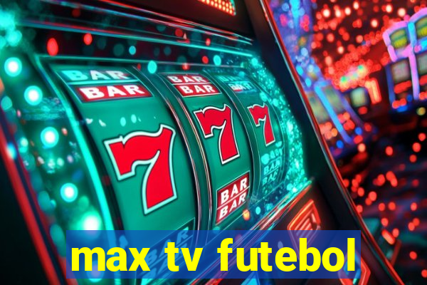 max tv futebol